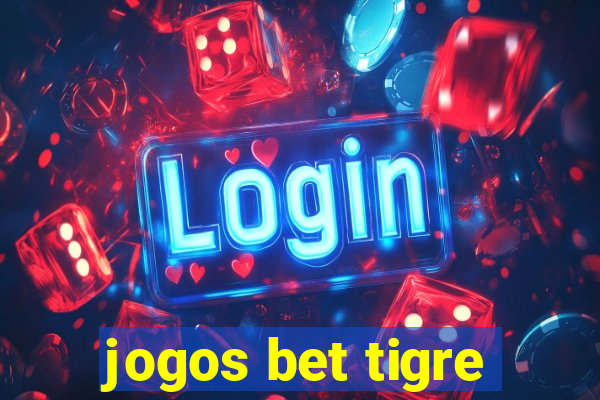 jogos bet tigre