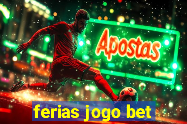 ferias jogo bet