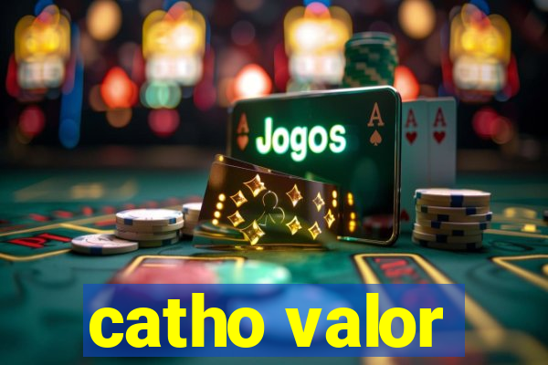 catho valor