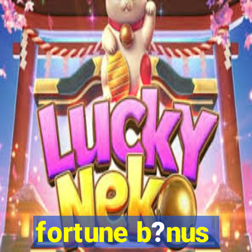 fortune b?nus