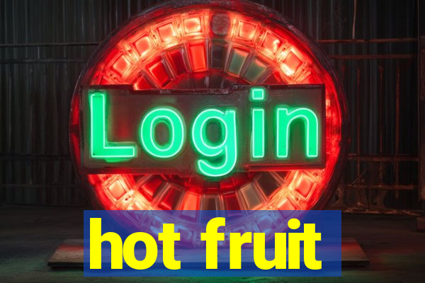 hot fruit