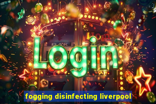 fogging disinfecting liverpool