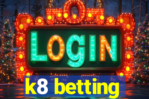 k8 betting