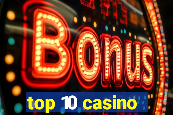 top 10 casino