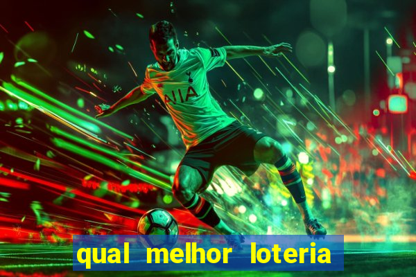 qual melhor loteria para jogar