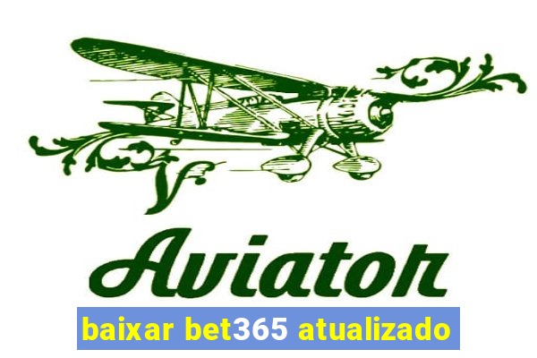 baixar bet365 atualizado