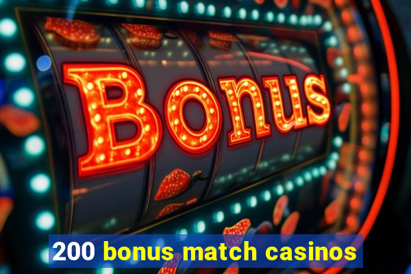 200 bonus match casinos