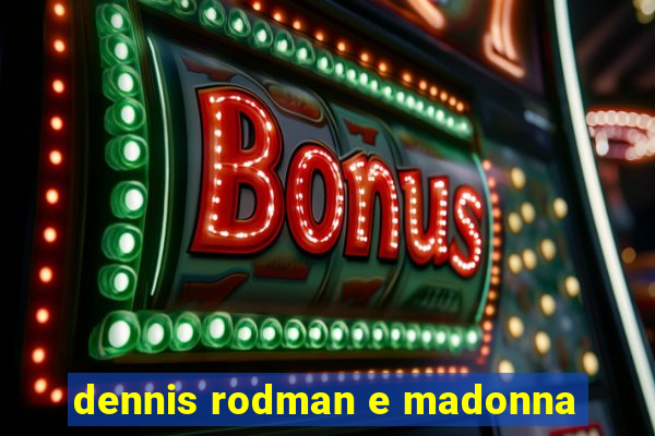 dennis rodman e madonna