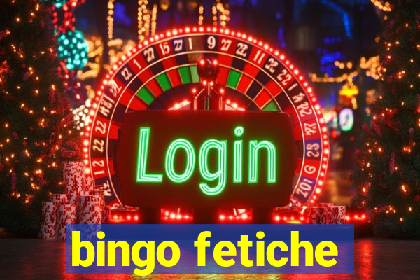 bingo fetiche