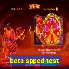 beta spped test