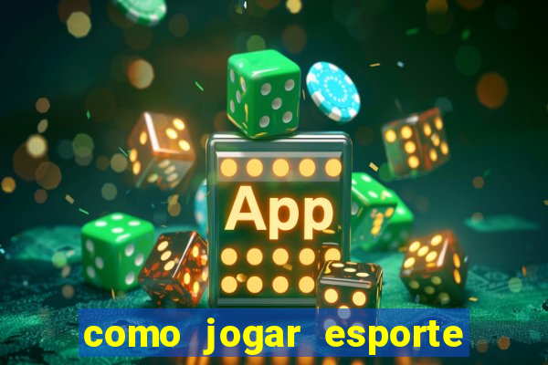 como jogar esporte da sorte