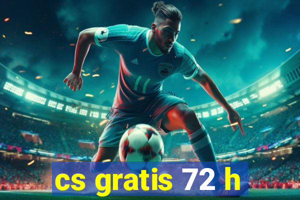 cs gratis 72 h