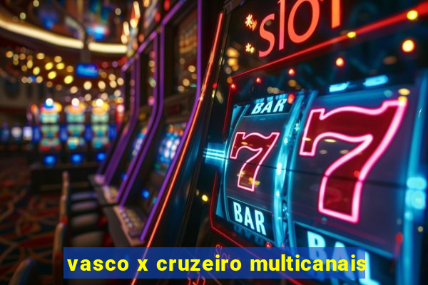 vasco x cruzeiro multicanais