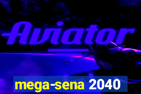 mega-sena 2040