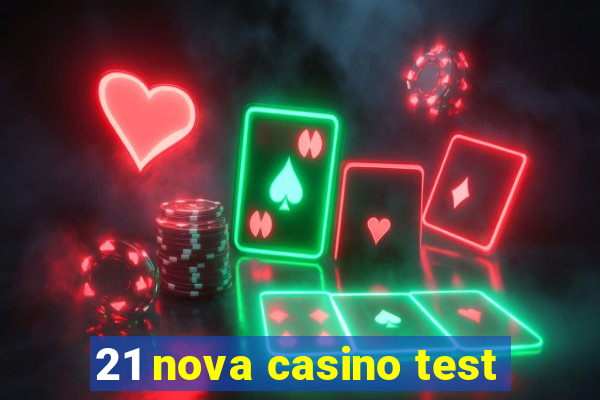 21 nova casino test