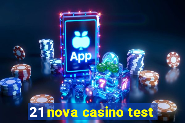 21 nova casino test