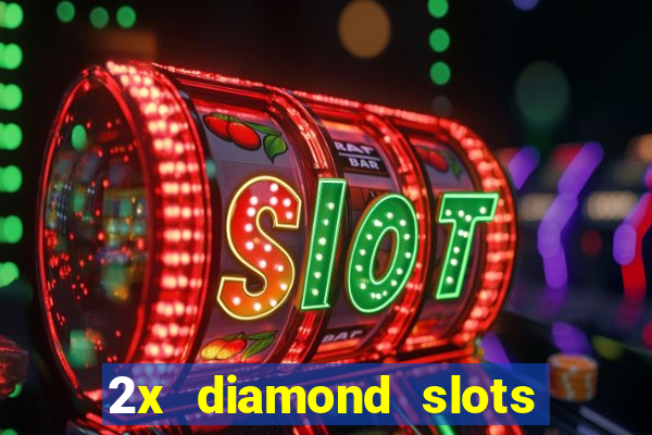 2x diamond slots paga de verdade