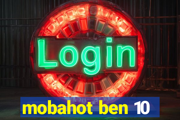 mobahot ben 10