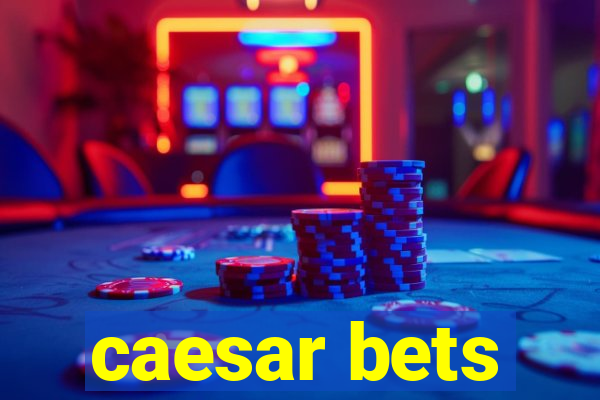 caesar bets