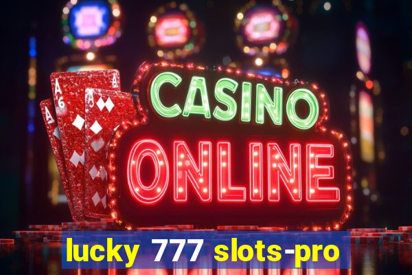 lucky 777 slots-pro