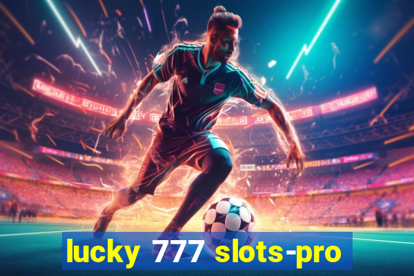 lucky 777 slots-pro