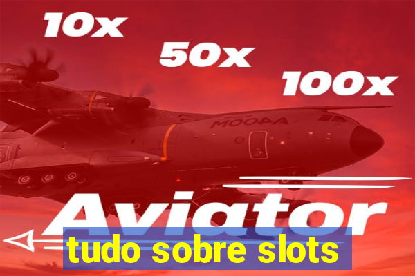 tudo sobre slots