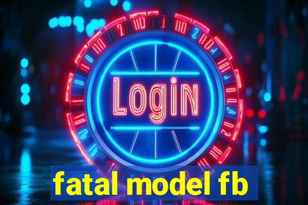 fatal model fb