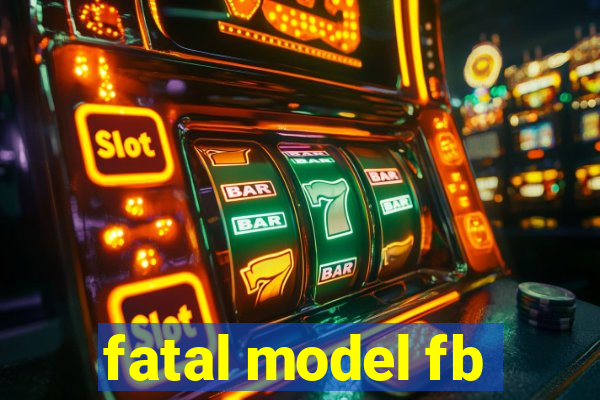 fatal model fb