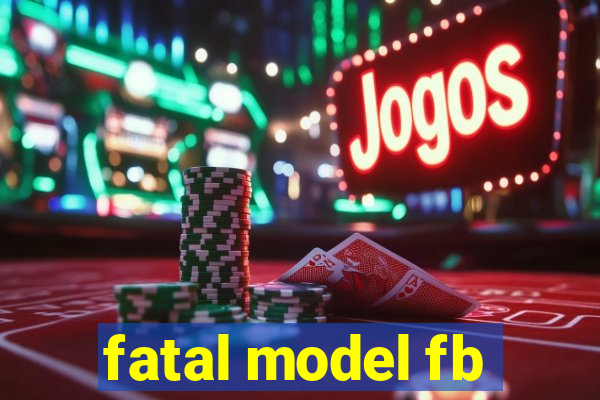 fatal model fb