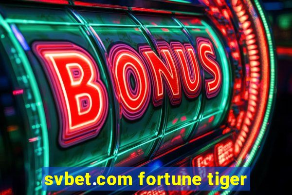 svbet.com fortune tiger