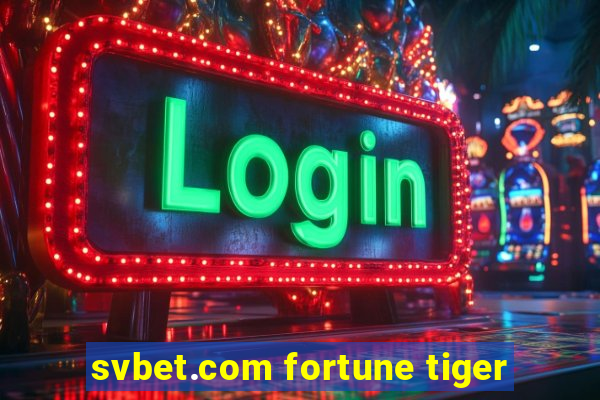 svbet.com fortune tiger