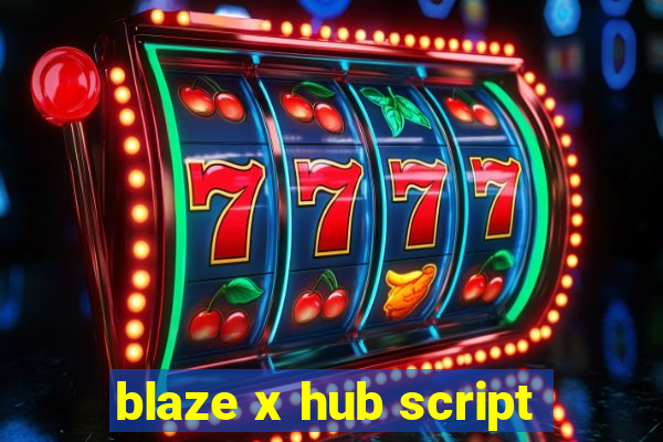 blaze x hub script