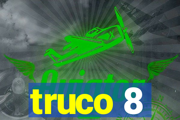 truco 8