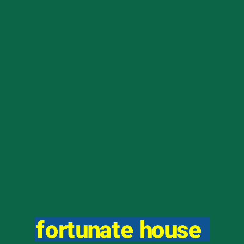 fortunate house