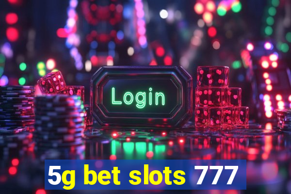 5g bet slots 777