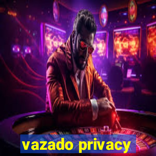 vazado privacy