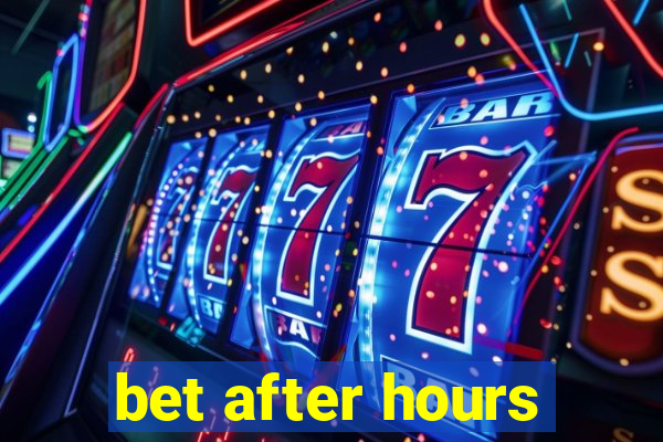 bet after hours