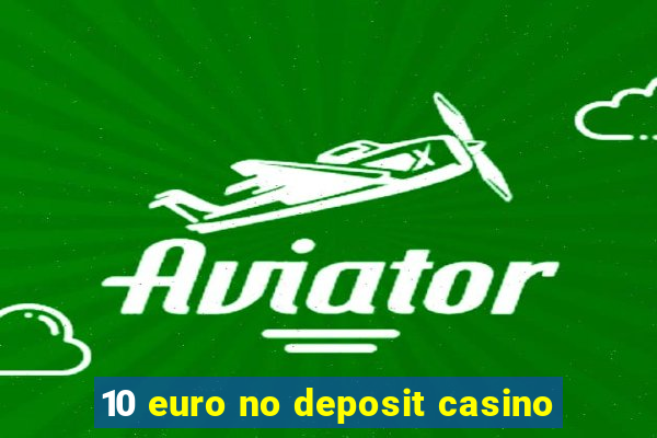 10 euro no deposit casino