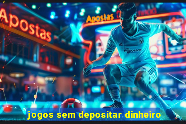 jogos sem depositar dinheiro