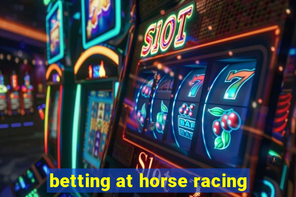 betting at horse racing