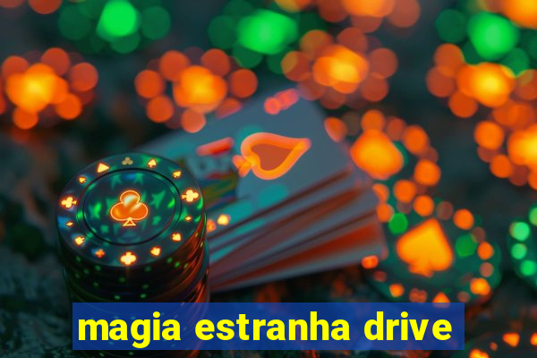 magia estranha drive