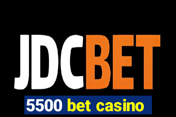 5500 bet casino