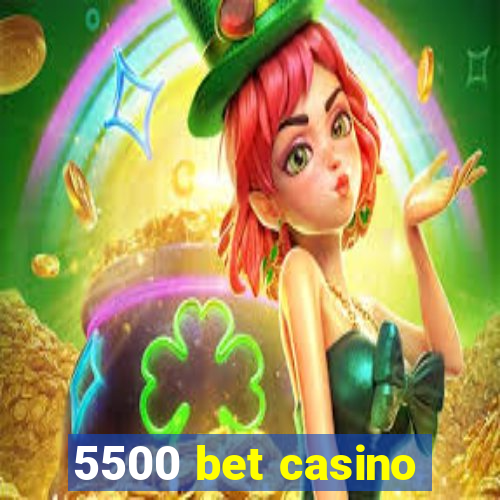 5500 bet casino