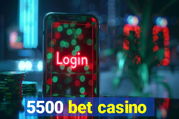 5500 bet casino