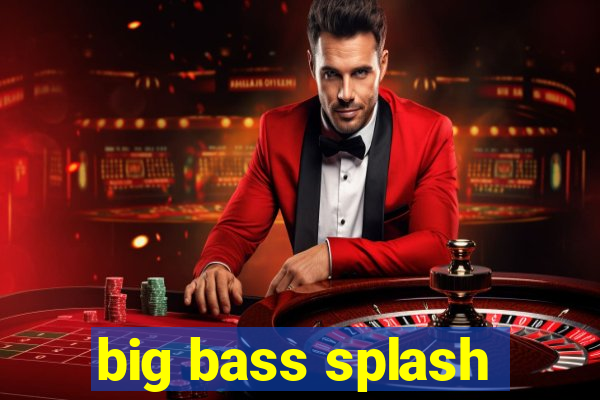 big bass splash