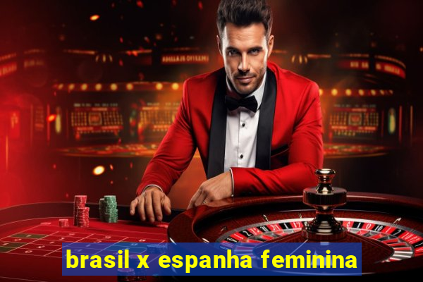 brasil x espanha feminina