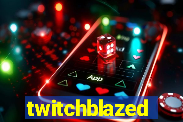 twitchblazed