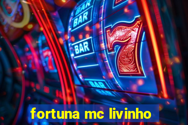 fortuna mc livinho