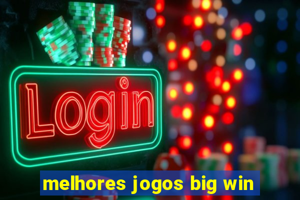 melhores jogos big win