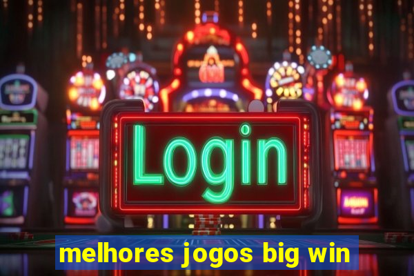 melhores jogos big win